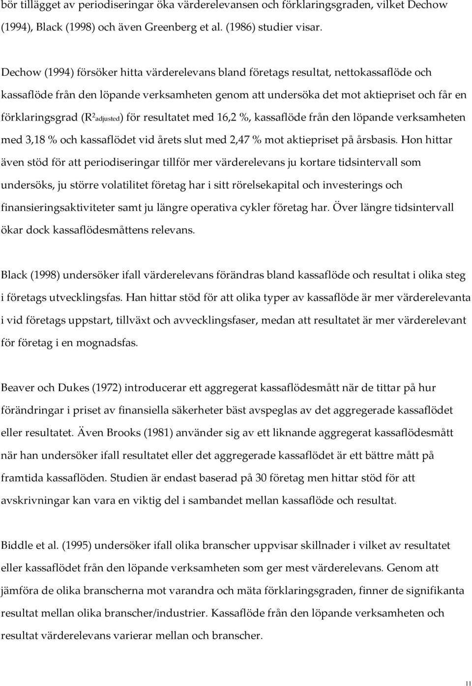 2 adjusted) för resultatet med 16,2 %, kassaflöde från den löpande verksamheten med 3,18 % och kassaflödet vid årets slut med 2,47 % mot aktiepriset på årsbasis.