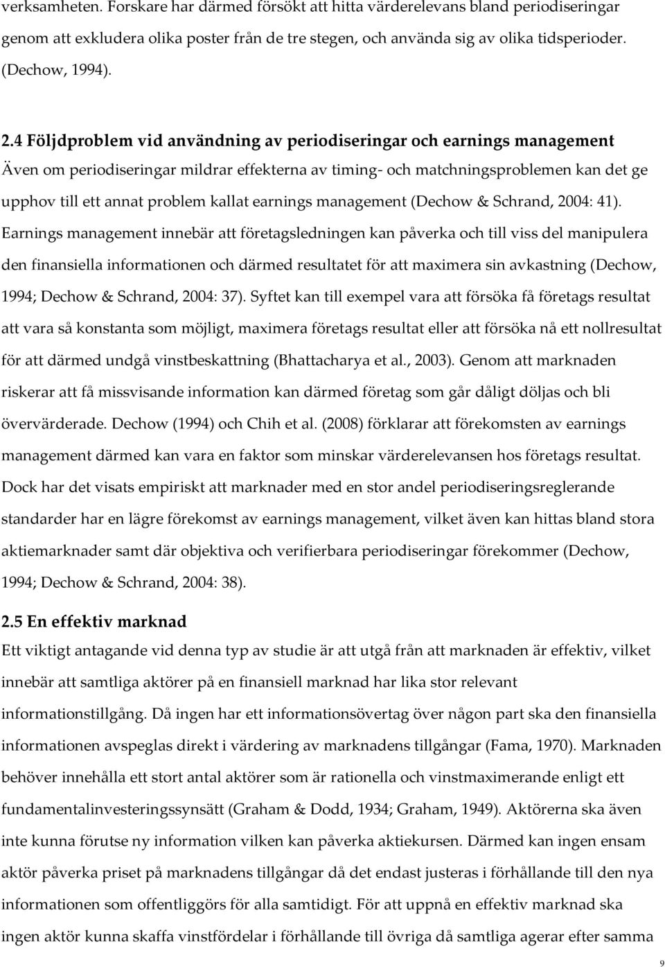 earnings management (Dechow & Schrand, 2004: 41).