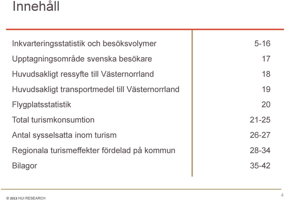 till Västernorrland 19 Flygplatsstatistik 20 Total turismkonsumtion 21-25 Antal