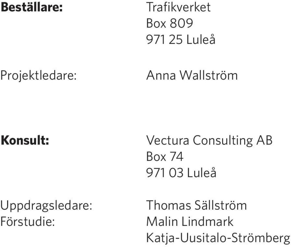 Förstudie: Vectura Consulting AB Box 74 971 03 Luleå