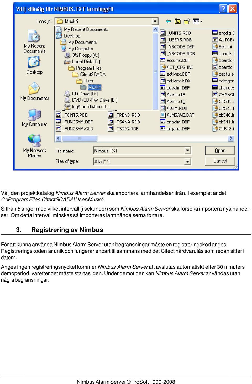 Registrering av Nimbus För att kunna använda Nimbus Alarm Server utan begränsningar måste en registreringskod anges.