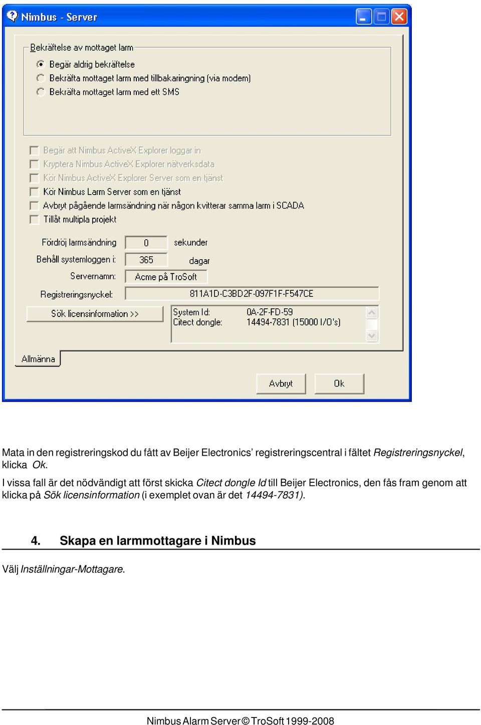 I vissa fall är det nödvändigt att först skicka Citect dongle Id till Beijer Electronics,