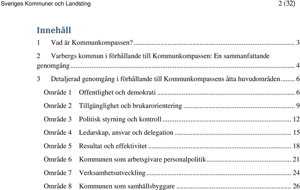 .. 4 3 Detaljerad genomgång i förhållande till Kommunkompassens åtta huvudområden... 6 Område 1 Offentlighet och demokrati.