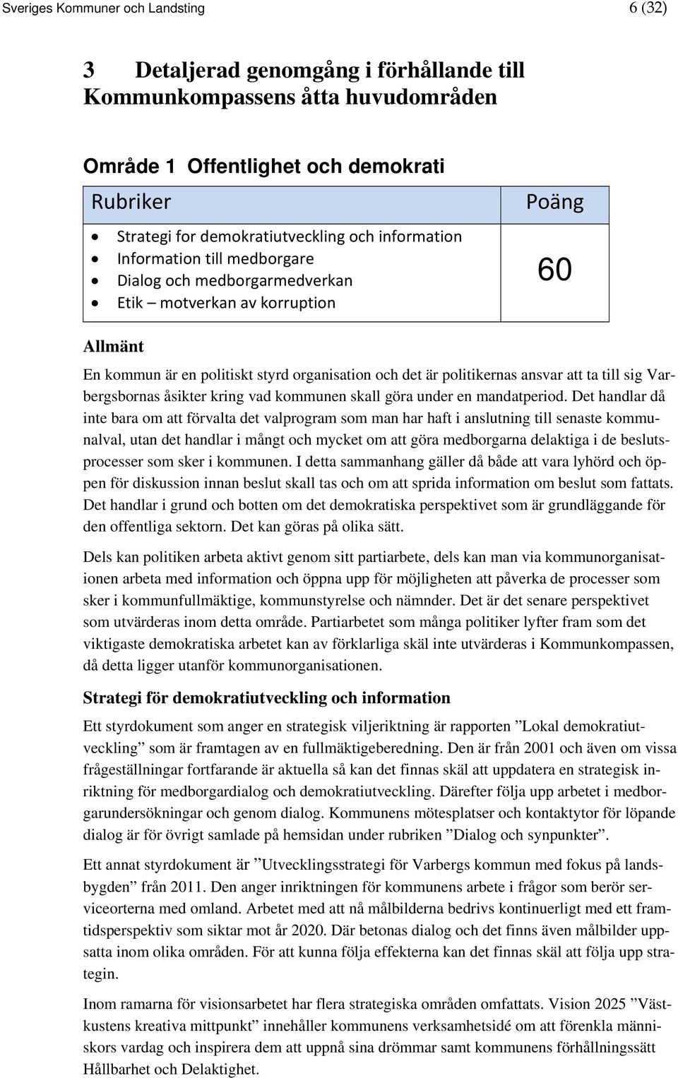 till sig Varbergsbornas åsikter kring vad kommunen skall göra under en mandatperiod.