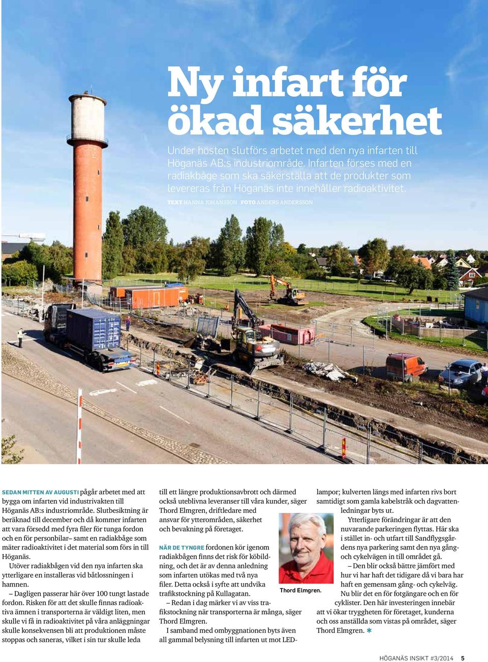 TEXT HANNA JOHANSSON FOTO ANDERS ANDERSSON SEDAN MITTEN AV AUGUSTI pågår arbetet med att bygga om infarten vid industrivakten till Höganäs AB:s industriområde.