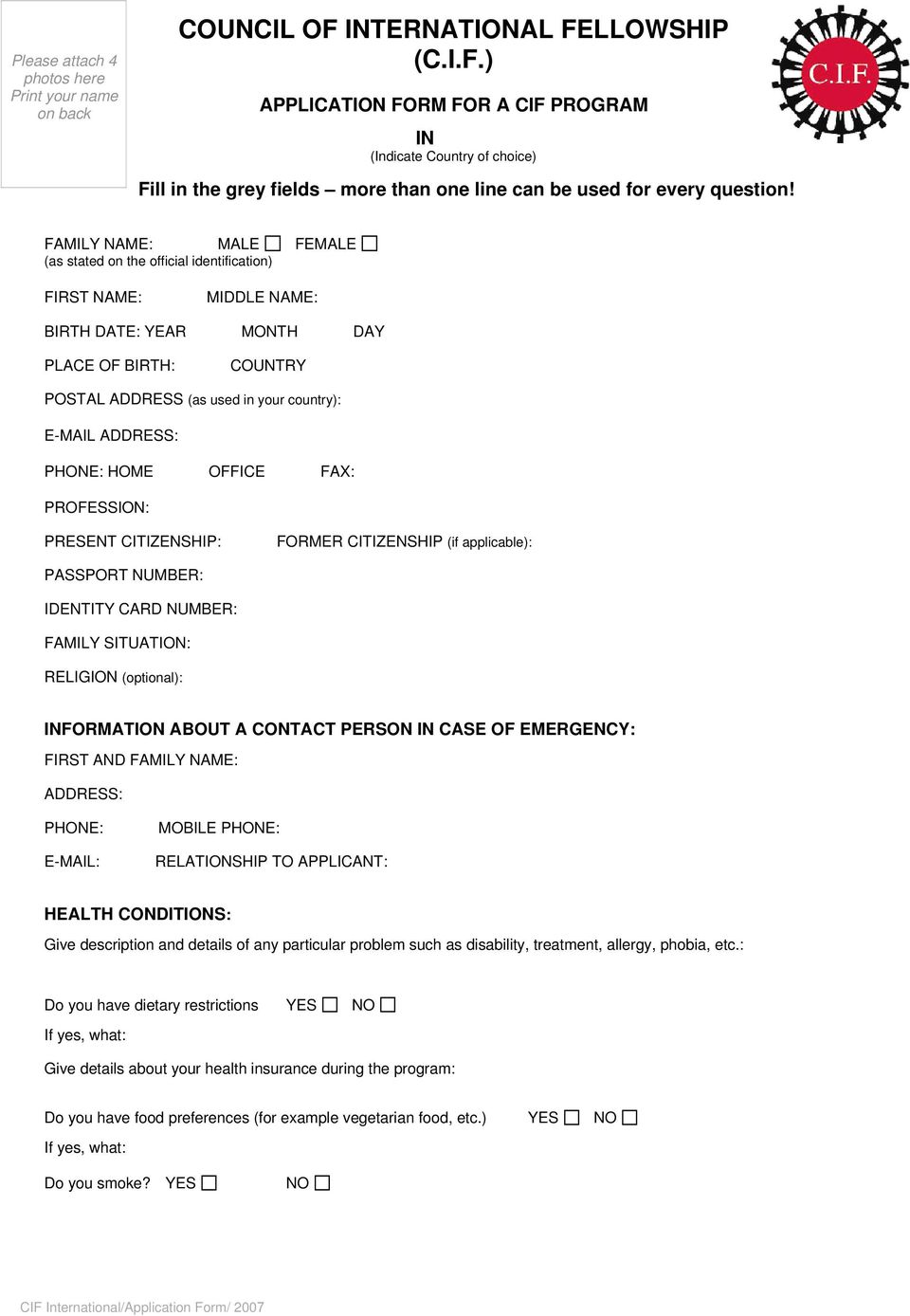 FAMILY NAME: MALE FEMALE (as stated on the official identification) FIRST NAME: MIDDLE NAME: BIRTH DATE: YEAR MONTH DAY PLACE OF BIRTH: COUNTRY POSTAL ADDRESS (as used in your country): E-MAIL
