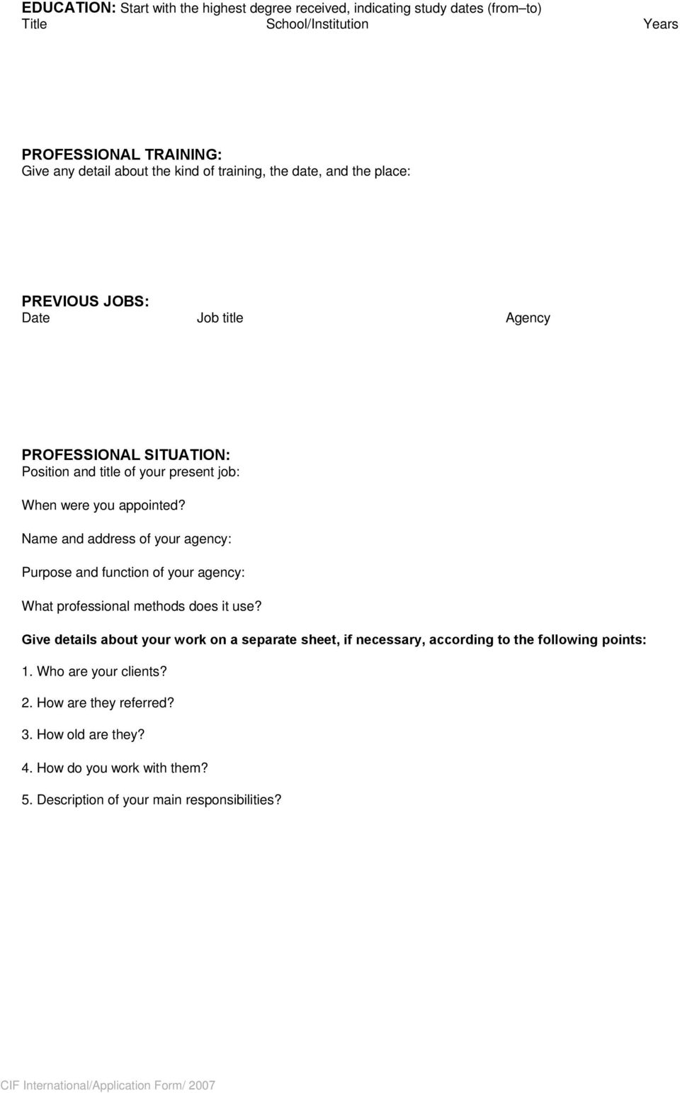 Name and address of your agency: Purpose and function of your agency: What professional methods does it use?