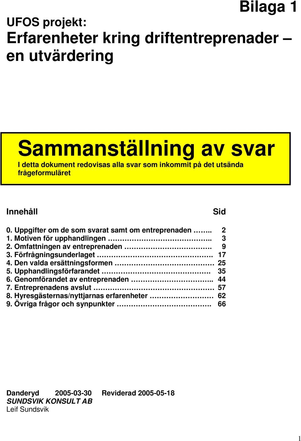 9 3. Förfrågningsunderlaget. 17 4. Den valda ersättningsformen 25 5. Upphandlingsförfarandet. 35 6. Genomförandet av entreprenaden.. 44 7.