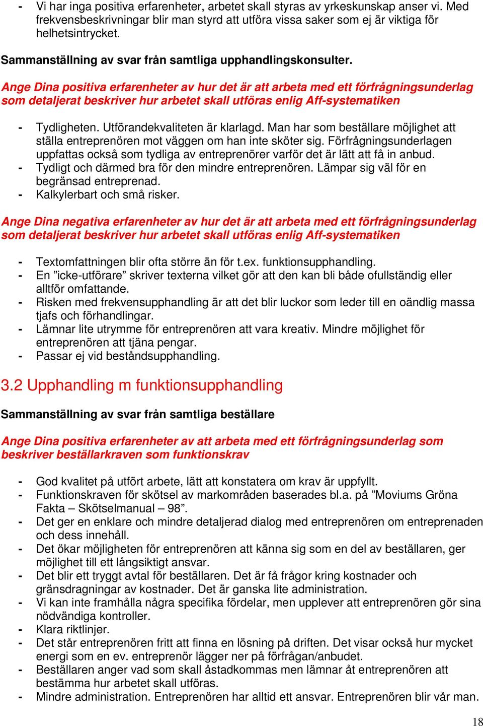 Ange Dina positiva erfarenheter av hur det är att arbeta med ett förfrågningsunderlag som detaljerat beskriver hur arbetet skall utföras enlig Aff-systematiken - Tydligheten.