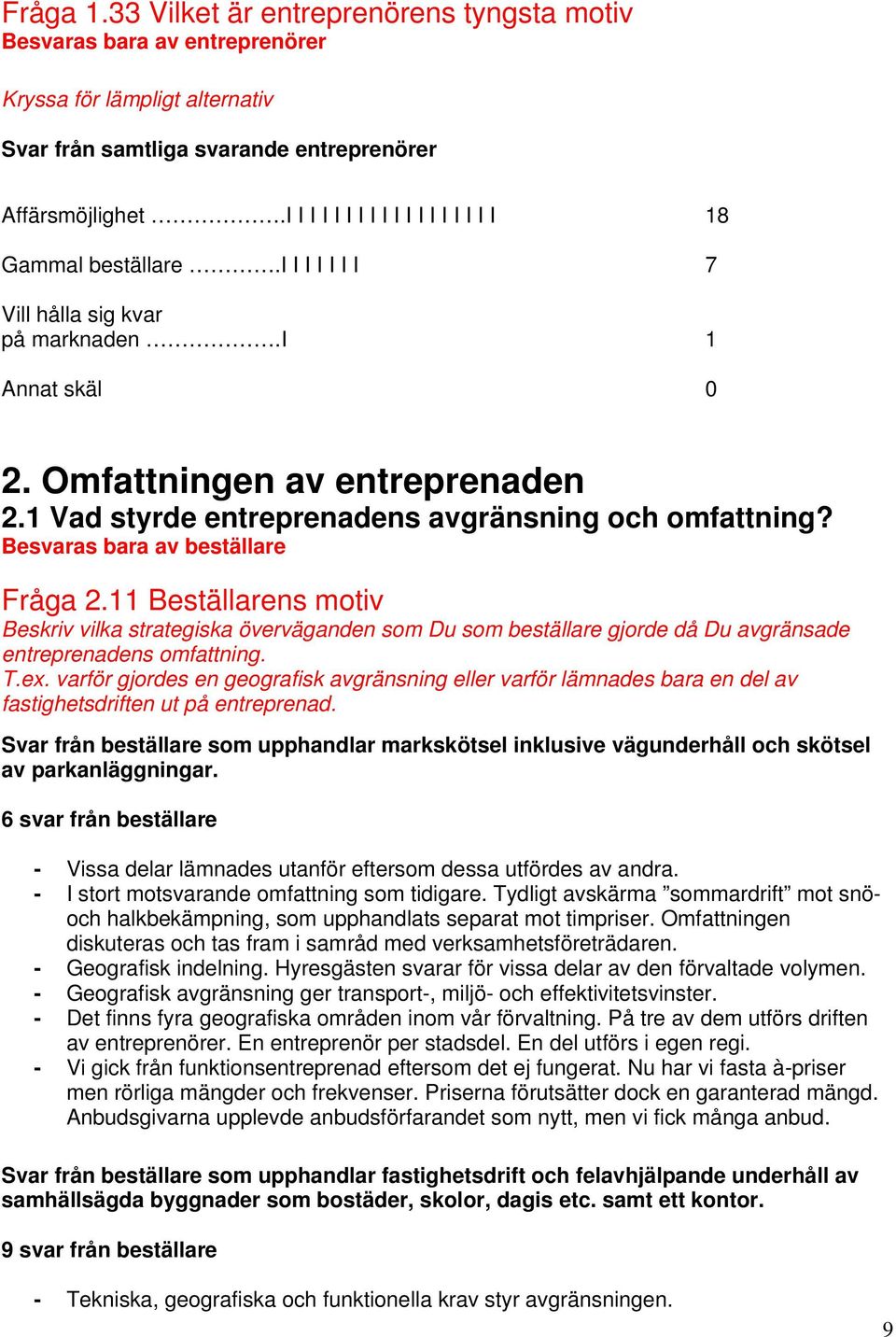 1 Vad styrde entreprenadens avgränsning och omfattning? Besvaras bara av beställare Fråga 2.