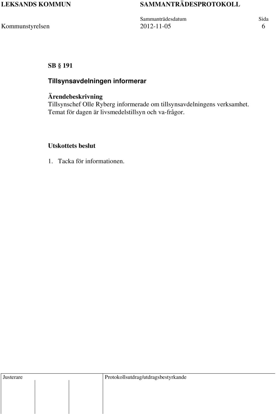 Ryberg informerade om tillsynsavdelningens verksamhet.