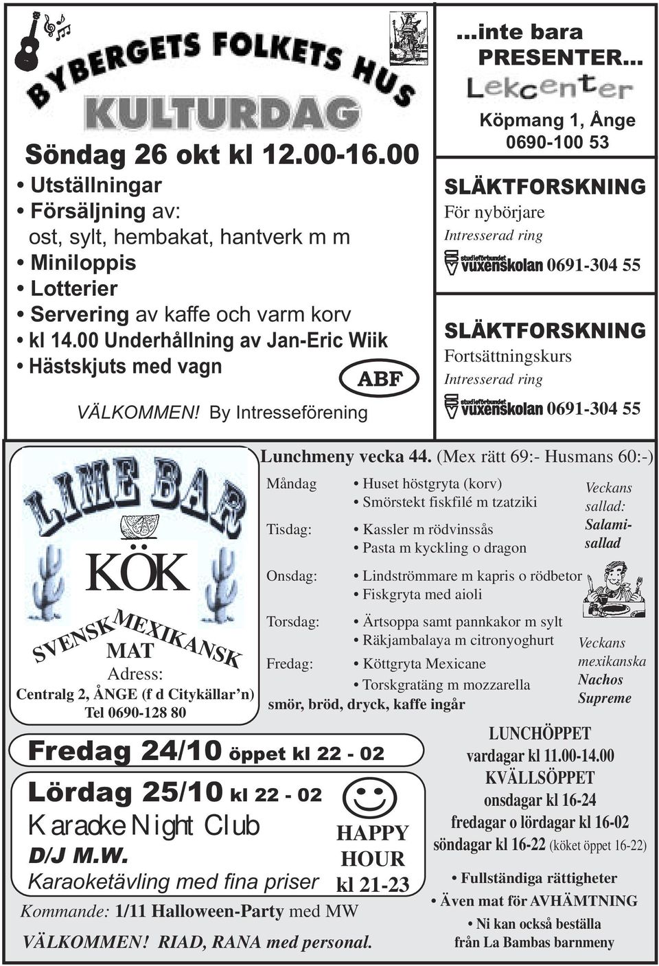 By Intresseförening ABF Köpmang 1, Ånge 0690-100 53 SLÄKTFORSKNING För nybörjare Intresserad ring 0691-304 55 SLÄKTFORSKNING Fortsättningskurs Intresserad ring 0691-304 55 SVENSK KÖK MEXIKANSK MAT