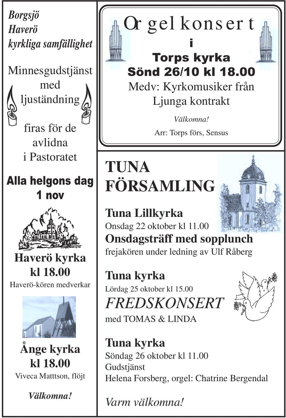 00 Medv: Kyrkomusiker från Ljunga kontrakt TUNA FÖRSAMLING Tuna Lillkyrka Onsdag 22 oktober kl 11.