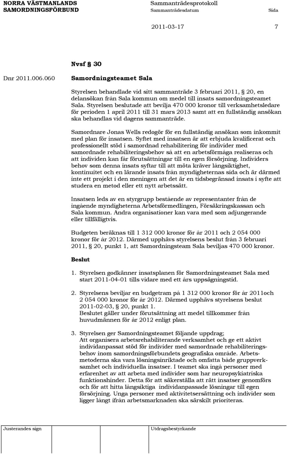 Samordnare Jonas Wells redogör för en fullständig ansökan som inkommit med plan för insatsen.