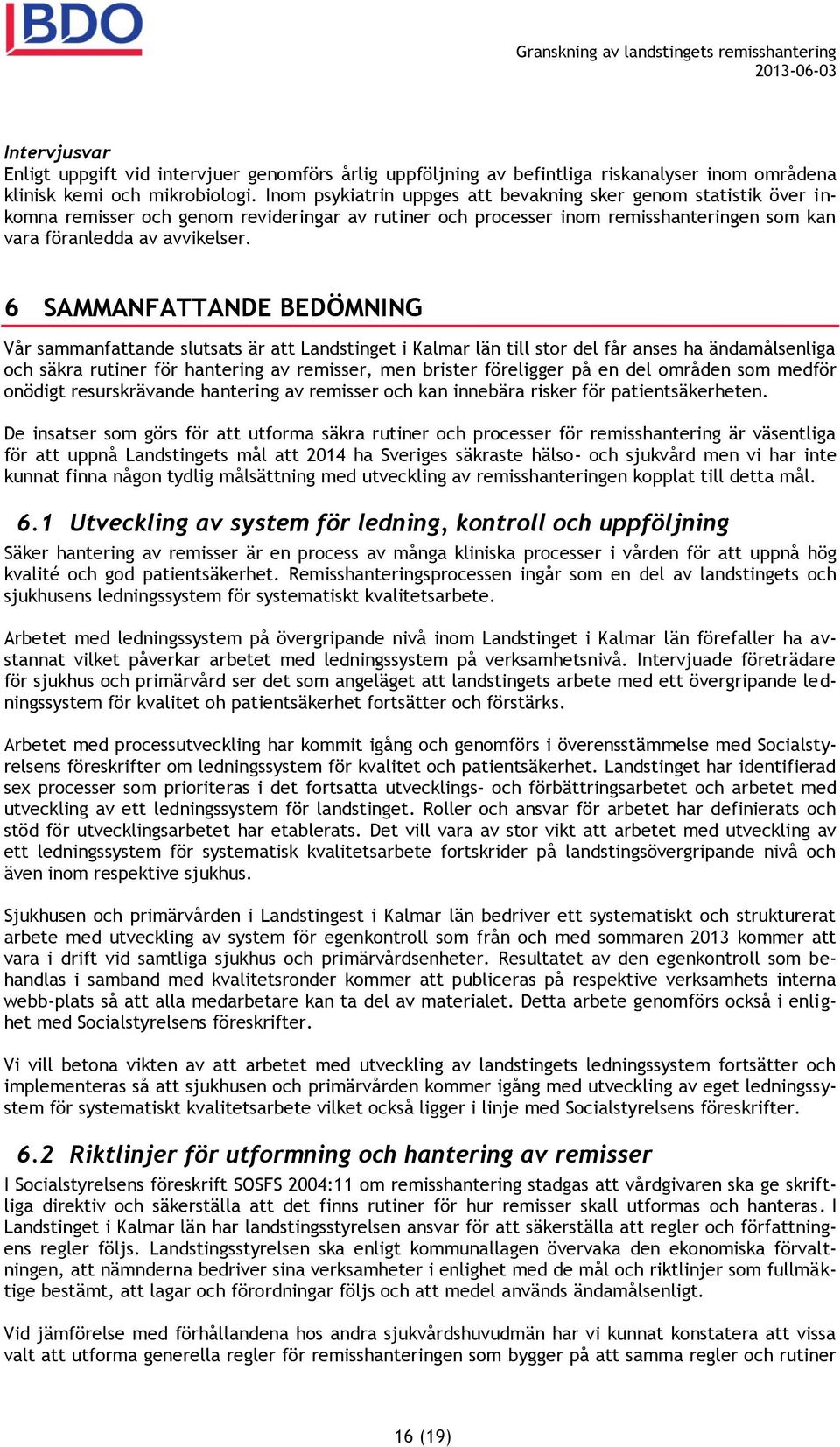 6 SAMMANFATTANDE BEDÖMNING Vår sammanfattande slutsats är att Landstinget i Kalmar län till stor del får anses ha ändamålsenliga och säkra rutiner för hantering av remisser, men brister föreligger på