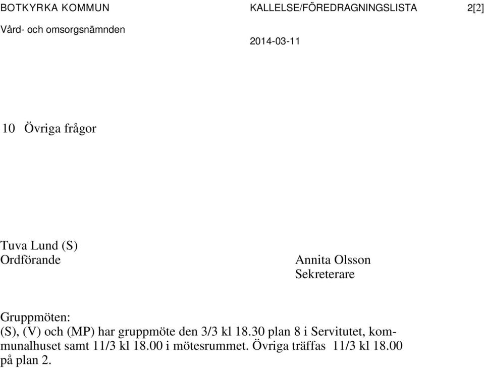 Gruppmöten: (S), (V) och (MP) har gruppmöte den 3/3 kl 18.