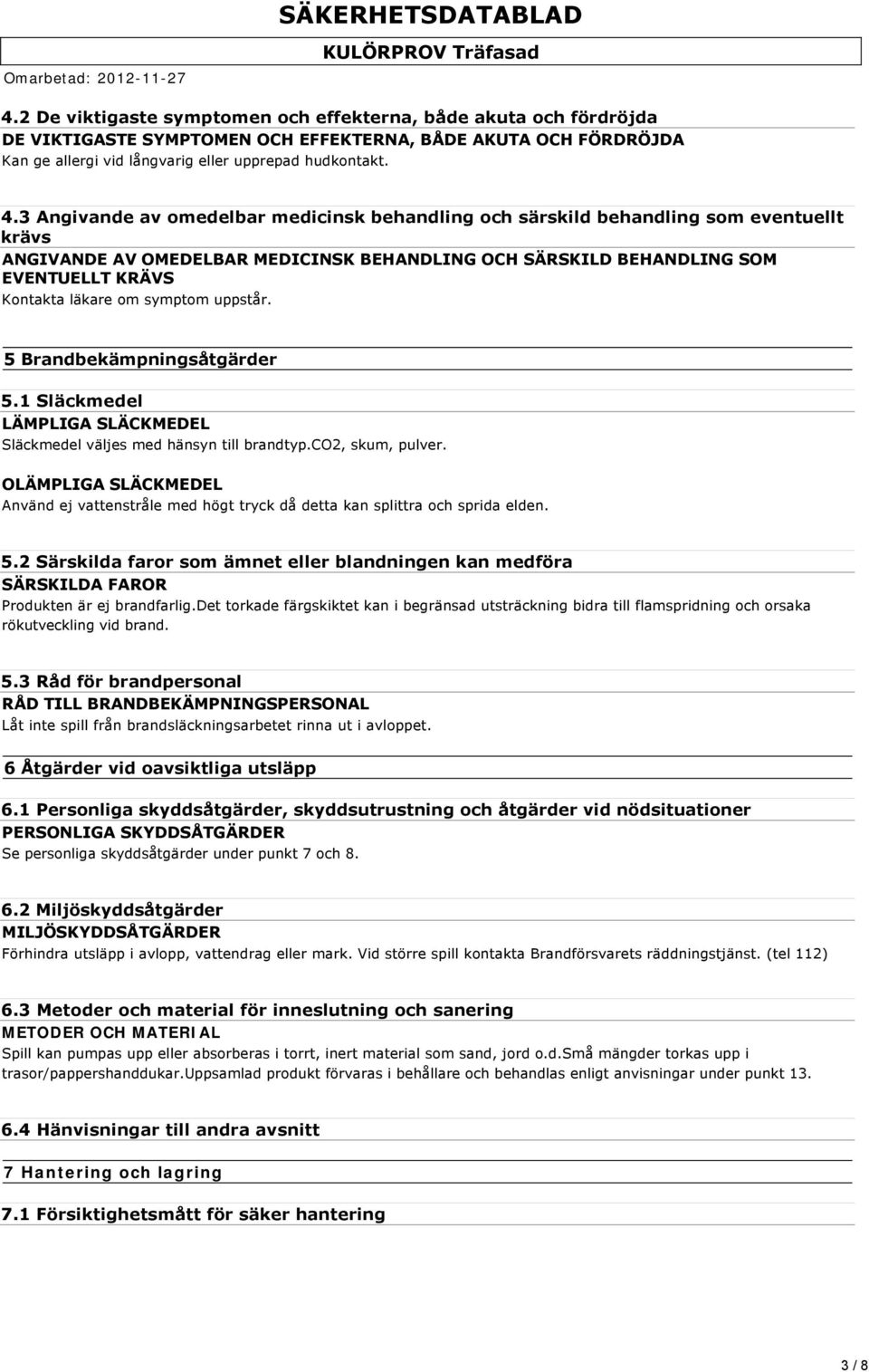 3 Angivande av omedelbar medicinsk behandling och särskild behandling som eventuellt krävs ANGIVANDE AV OMEDELBAR MEDICINSK BEHANDLING OCH SÄRSKILD BEHANDLING SOM EVENTUELLT KRÄVS Kontakta läkare om