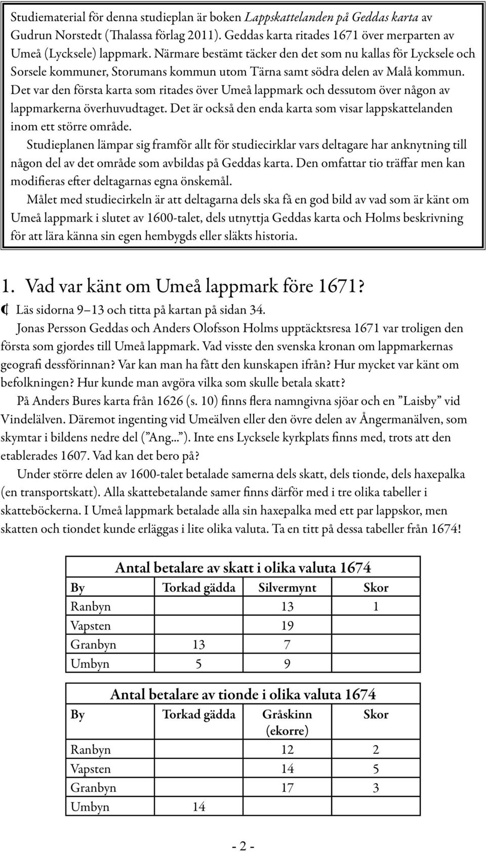 Det var den första karta som ritades över Umeå lappmark och dessutom över någon av lappmarkerna överhuvudtaget. Det är också den enda karta som visar lappskattelanden inom ett större område.