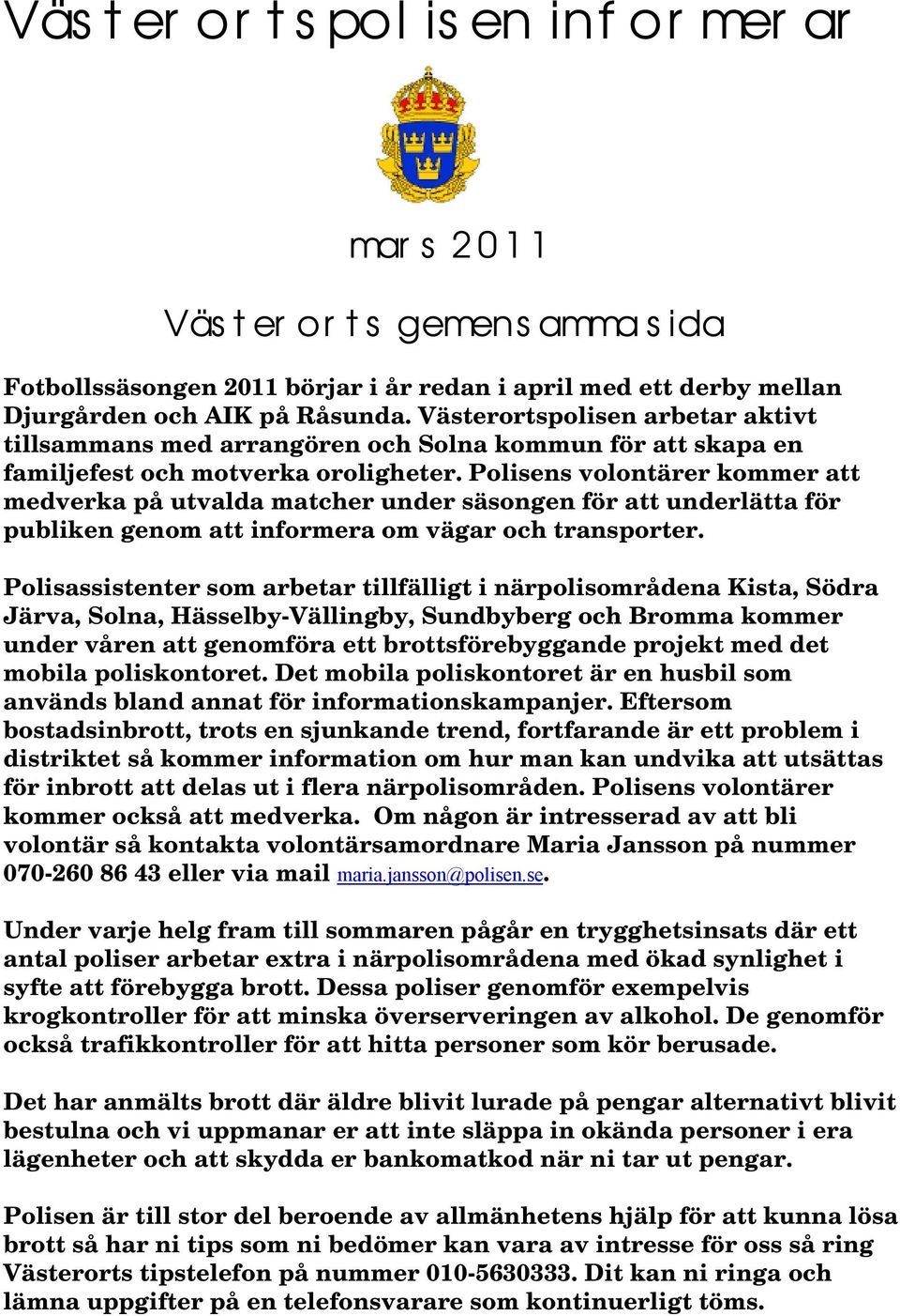 Polisens volontärer kommer att medverka på utvalda matcher under säsongen för att underlätta för publiken genom att informera om vägar och transporter.