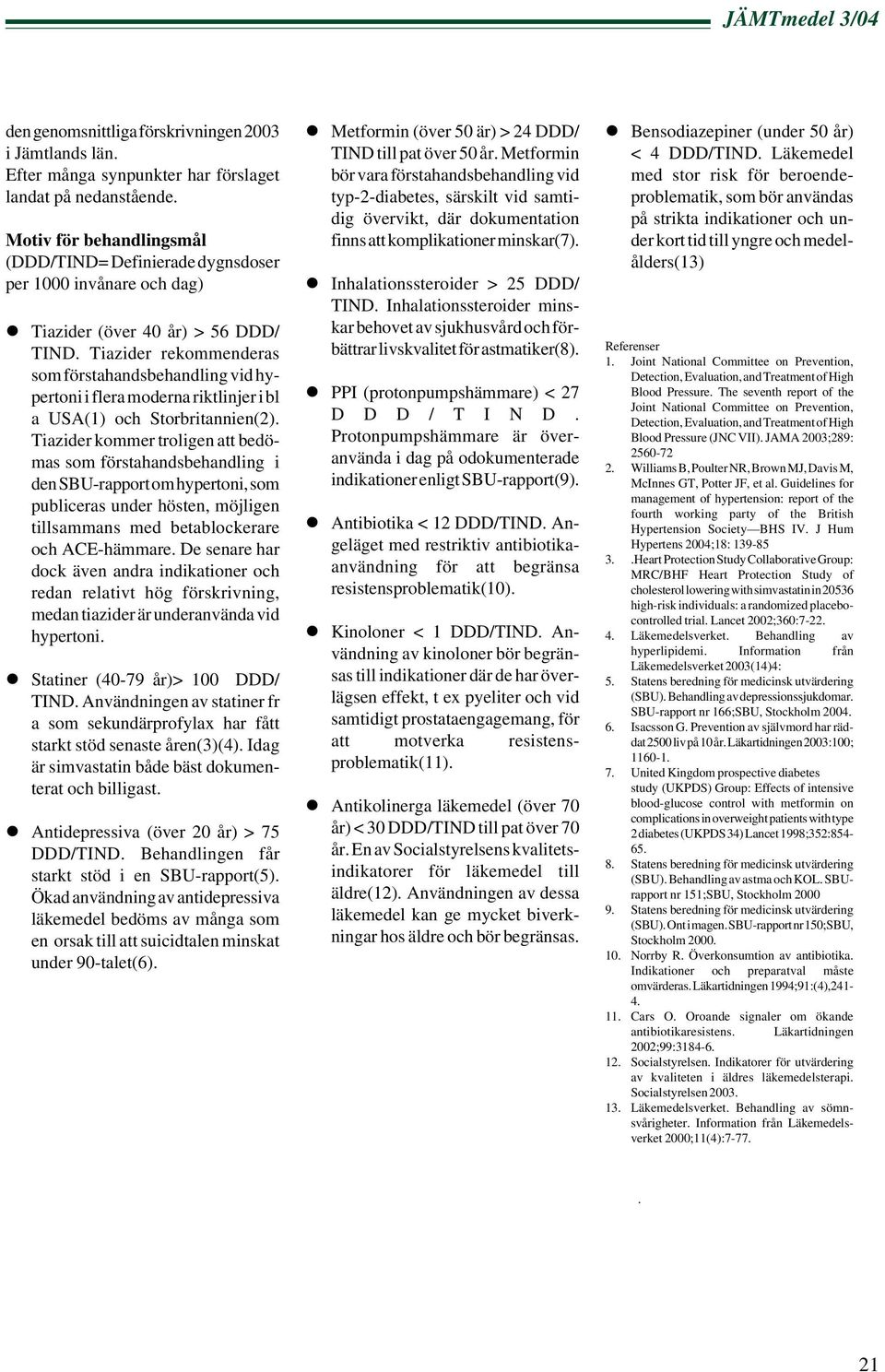 Tiazider rekommenderas som förstahandsbehandling vid hypertoni i flera moderna riktlinjer i bl a USA(1) och Storbritannien(2).