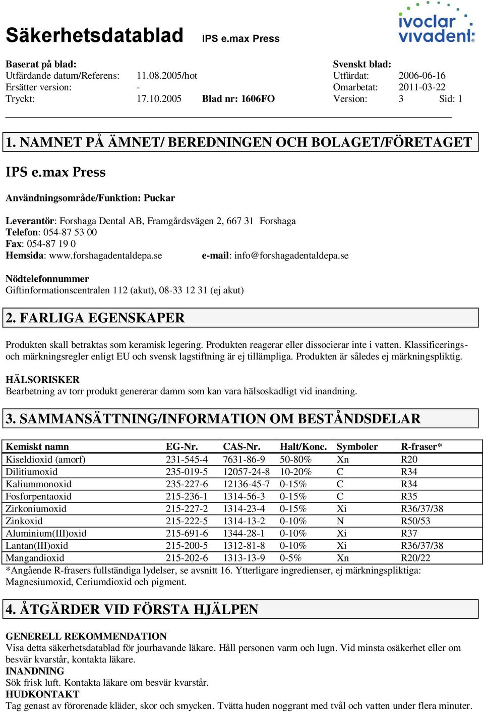 www.forshagadentaldepa.se e-mail: info@forshagadentaldepa.se Nödtelefonnummer Giftinformationscentralen 112 (akut), 08-33 12 31 (ej akut) 2.