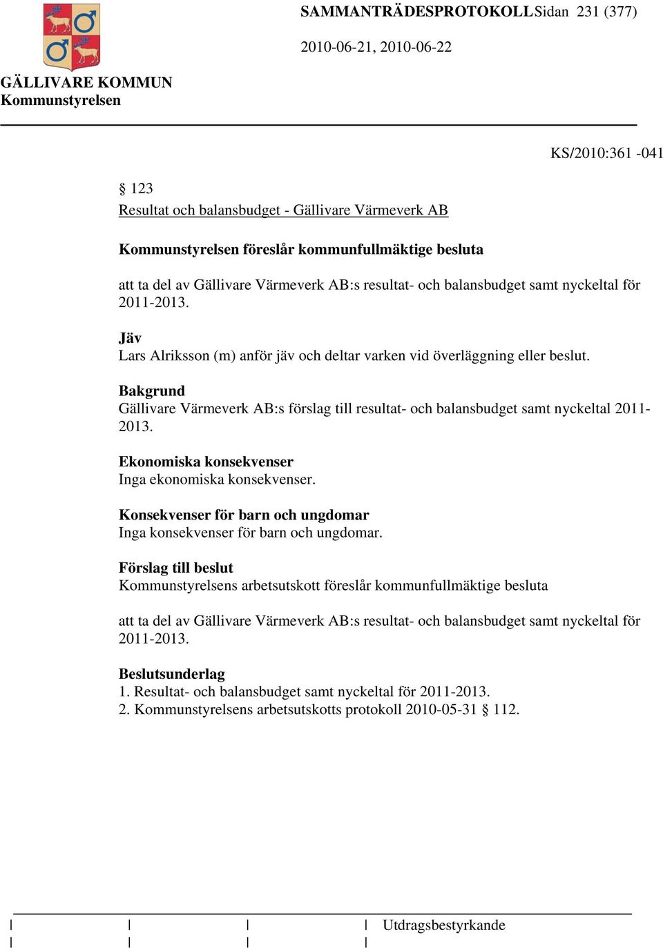 Gällivare Värmeverk AB:s förslag till resultat- och balansbudget samt nyckeltal 2011-2013. Ekonomiska konsekvenser Inga ekonomiska konsekvenser.