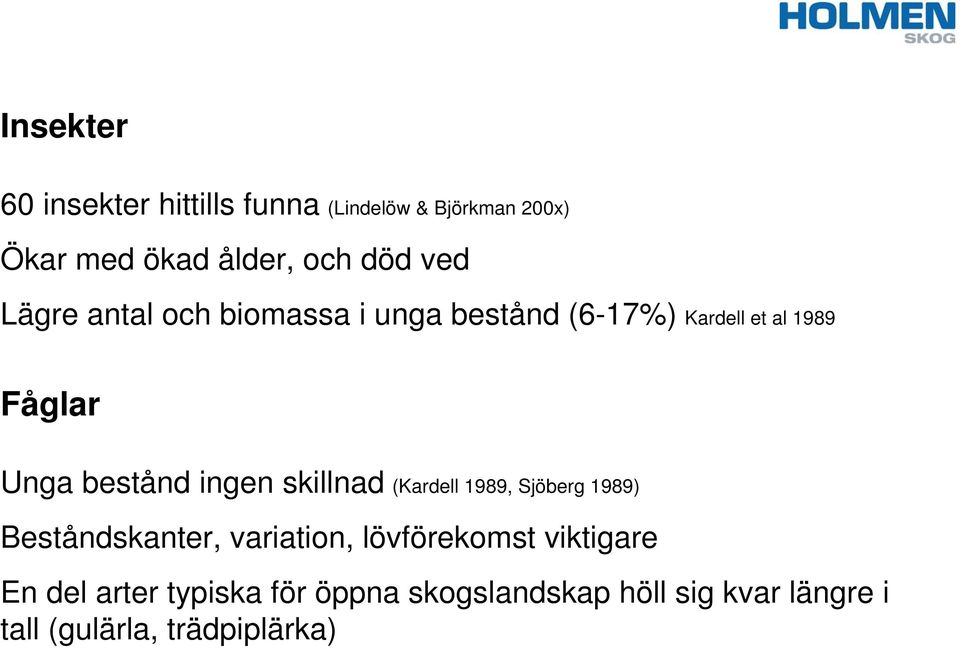 ingen skillnad (Kardell 1989, Sjöberg 1989) Beståndskanter, variation, lövförekomst viktigare