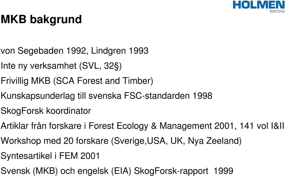 Artiklar från forskare i Forest Ecology & Management 2001, 141 vol I&II Workshop med 20 forskare