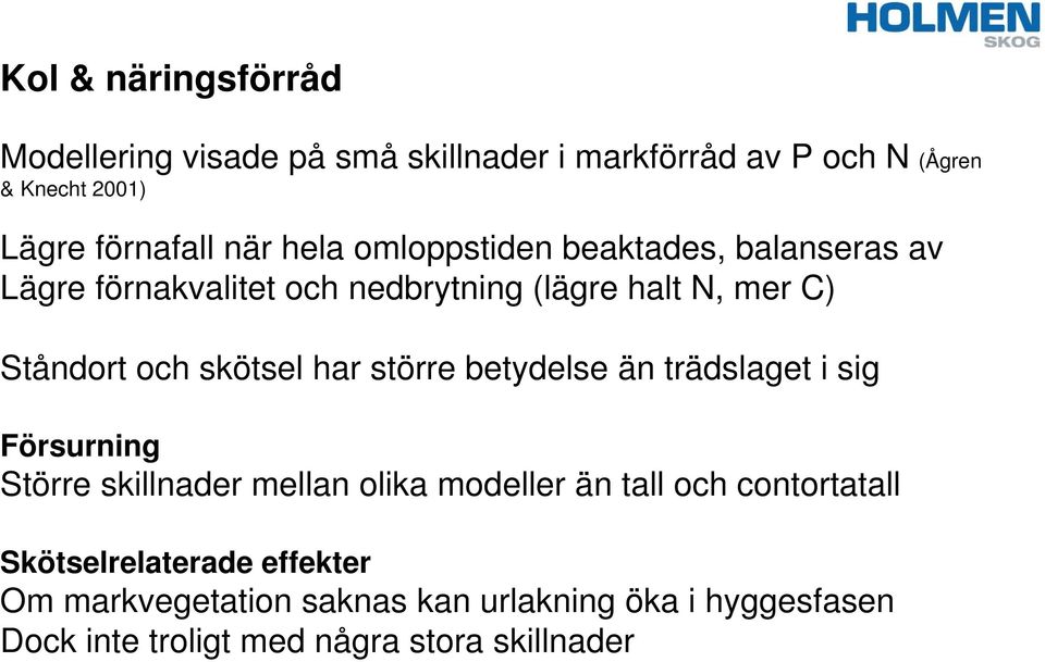 har större betydelse än trädslaget i sig Försurning Större skillnader mellan olika modeller än tall och contortatall