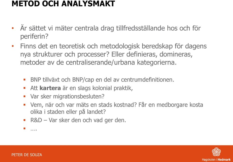 Eller definieras, domineras, metoder av de centraliserande/urbana kategorierna.