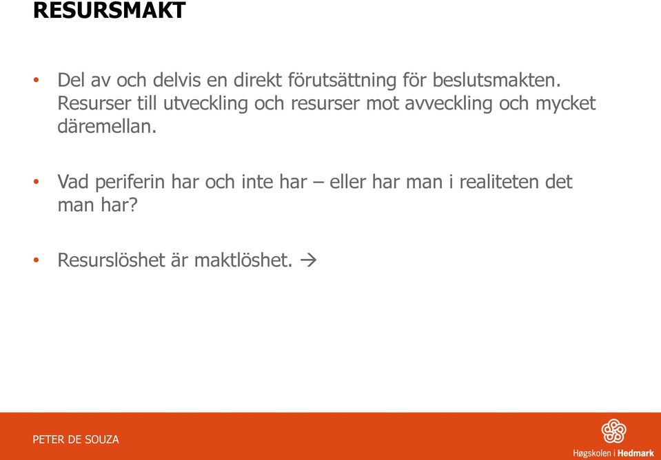 Resurser till utveckling och resurser mot avveckling och