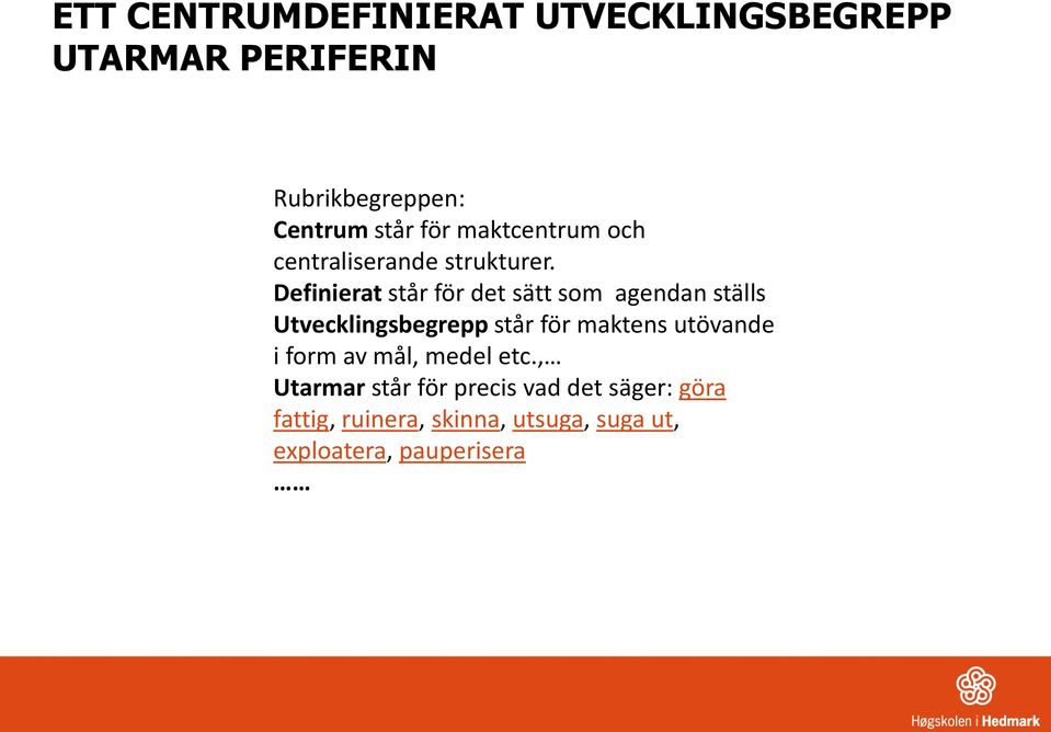 Definierat står för det sätt som agendan ställs Utvecklingsbegrepp står för maktens