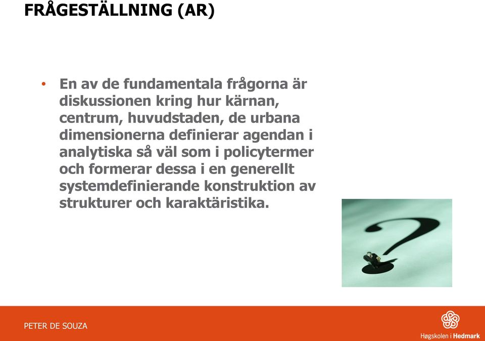 definierar agendan i analytiska så väl som i policytermer och formerar