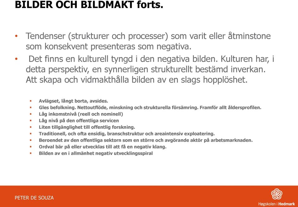Nettoutflöde, minskning och strukturella försämring. Framför allt åldersprofilen.