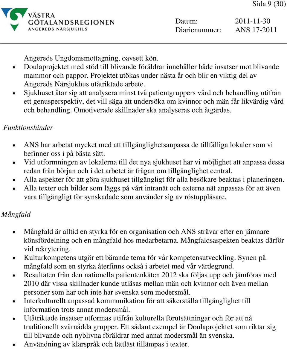 Sjukhuset åtar sig att analysera minst två patientgruppers vård och behandling utifrån ett genusperspektiv, det vill säga att undersöka om kvinnor och män får likvärdig vård och behandling.