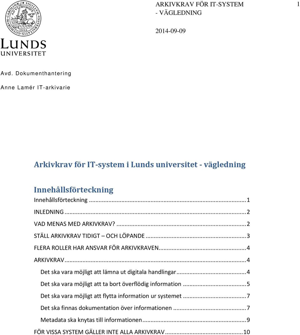 .. 2 VAD MENAS MED ARKIVKRAV?... 2 STÄLL ARKIVKRAV TIDIGT OCH LÖPANDE... 3 FLERA ROLLER HAR ANSVAR FÖR ARKIVKRAVEN... 4 ARKIVKRAV.