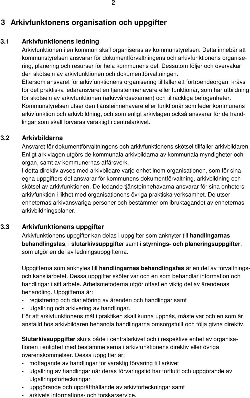 Dessutom följer och övervakar den skötseln av arkivfunktionen och dokumentförvaltningen.