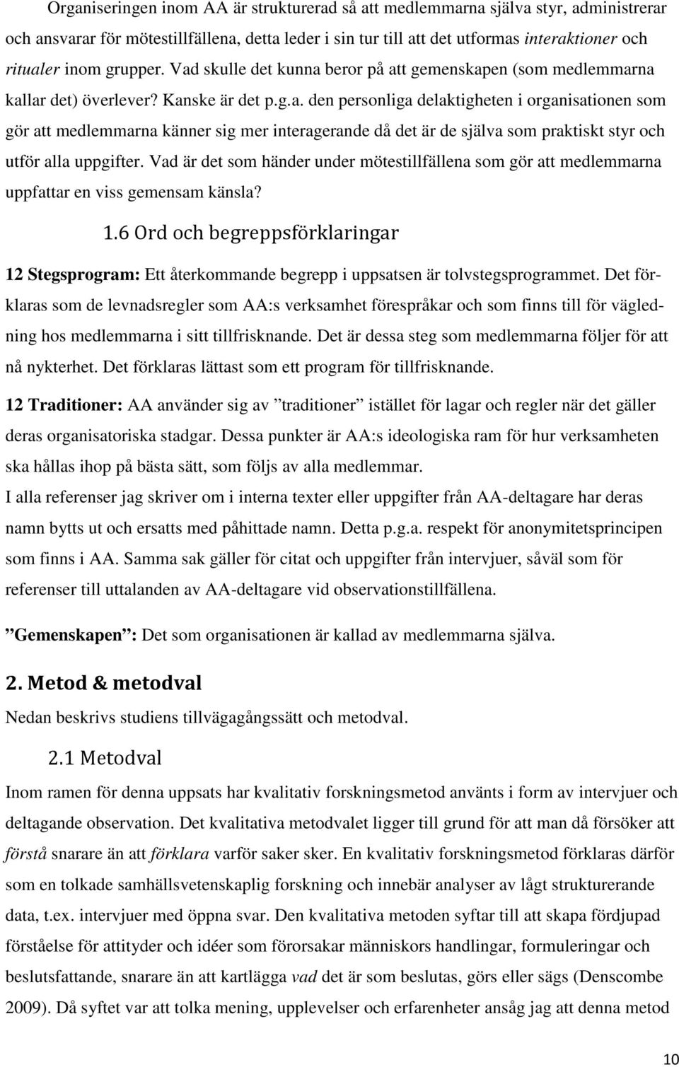 Vad är det som händer under mötestillfällena som gör att medlemmarna uppfattar en viss gemensam känsla? 1.