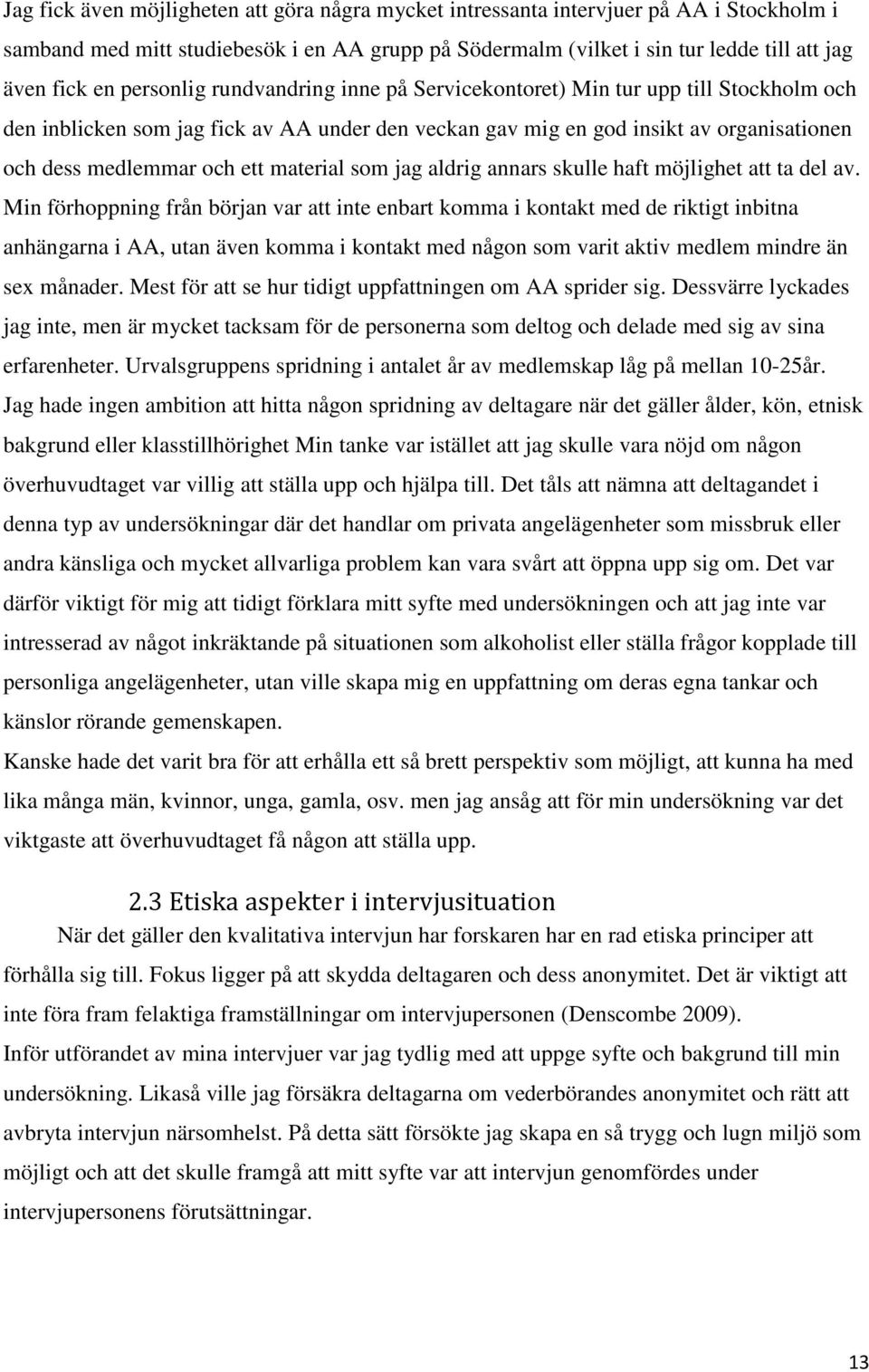 material som jag aldrig annars skulle haft möjlighet att ta del av.