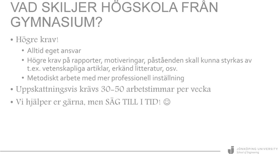 styrkas av t.ex. vetenskapliga artiklar, erkänd litteratur, osv.