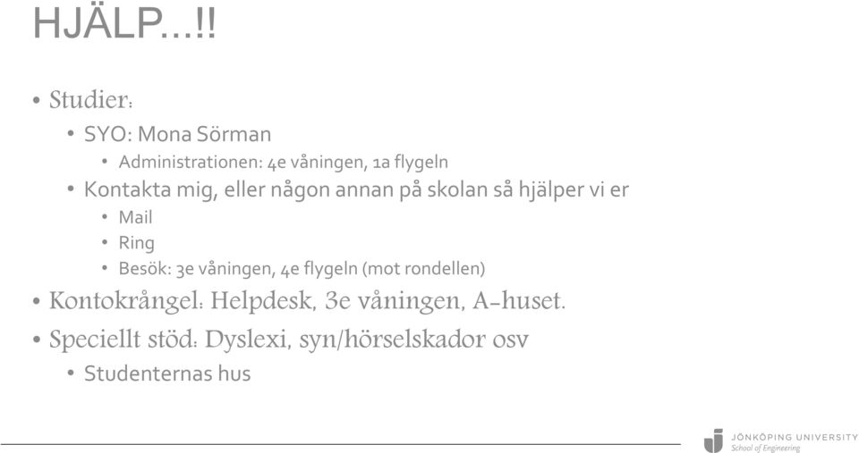 Kontakta mig, eller någon annan på skolan så hjälper vi er Mail Ring Besök: