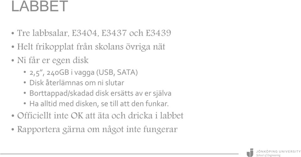 Borttappad/skadad disk ersätts av er själva Ha alltid med disken, se till att den