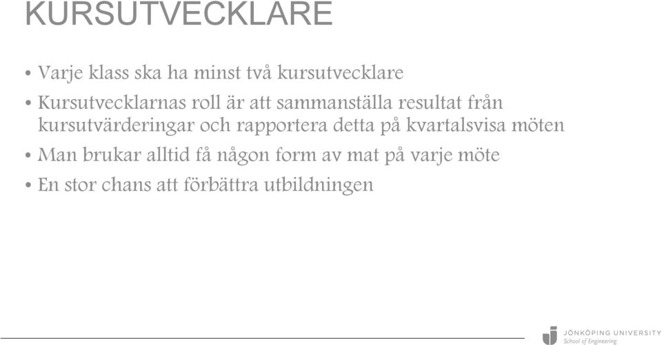 kursutvärderingar och rapportera detta på kvartalsvisa möten Man