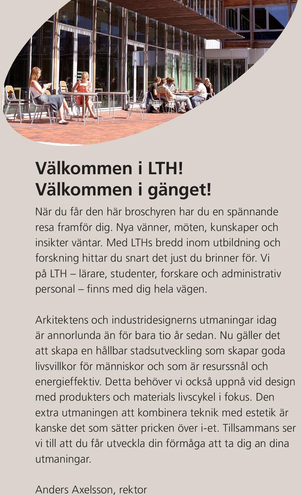 Arkitektens och industridesignerns utmaningar idag är annorlunda än för bara tio år sedan.