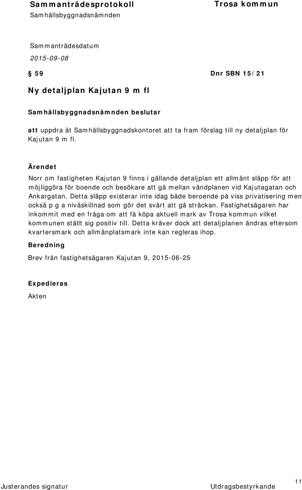 Detta släpp existerar inte idag både beroende på viss privatisering men också p g a nivåskillnad som gör det svårt att gå sträckan.