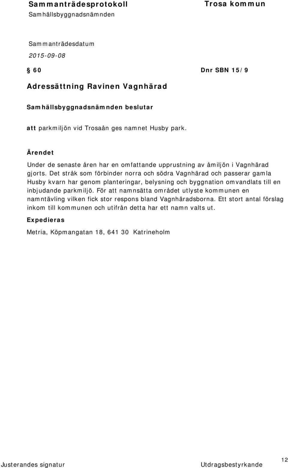 Det stråk som förbinder norra och södra Vagnhärad och passerar gamla Husby kvarn har genom planteringar, belysning och byggnation omvandlats till en