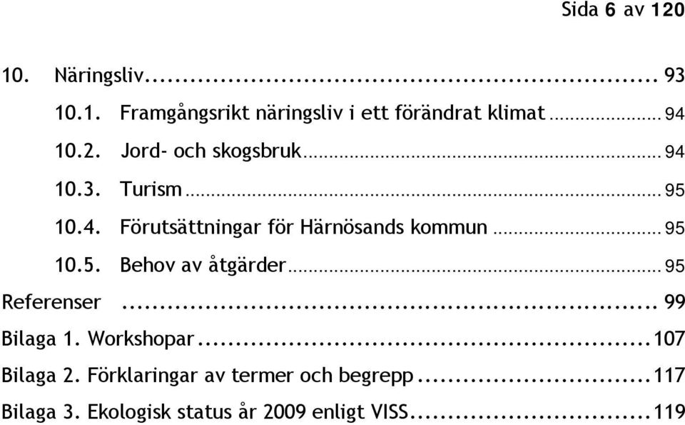 .. 95 10.5. Behov av åtgärder... 95 Referenser... 99 Bilaga 1. Workshopar... 107 Bilaga 2.