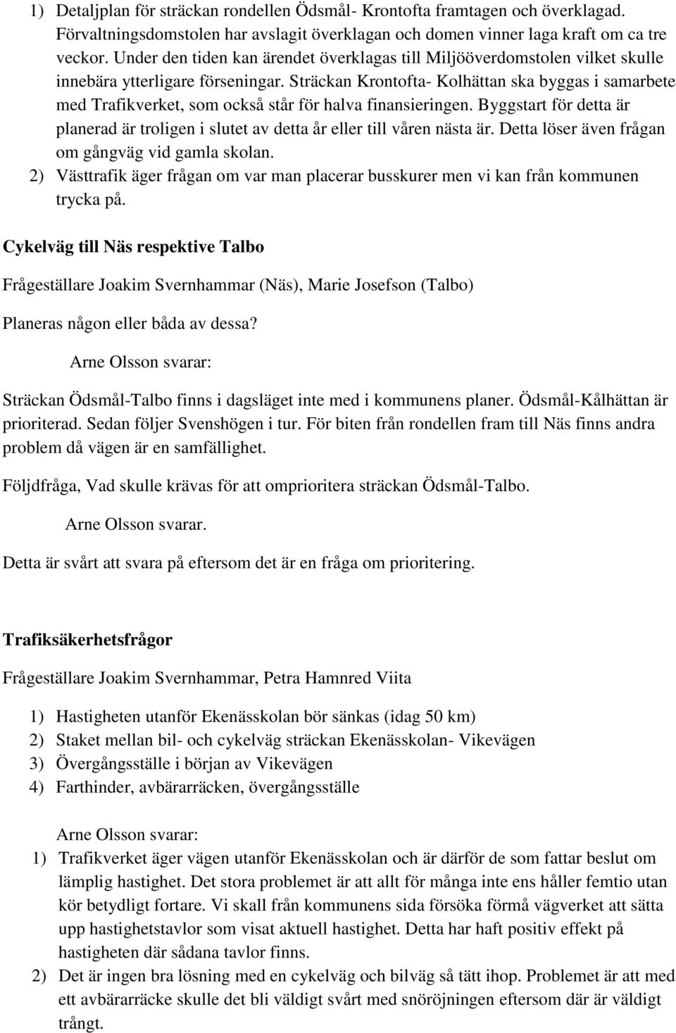 Sträckan Krontofta- Kolhättan ska byggas i samarbete med Trafikverket, som också står för halva finansieringen.