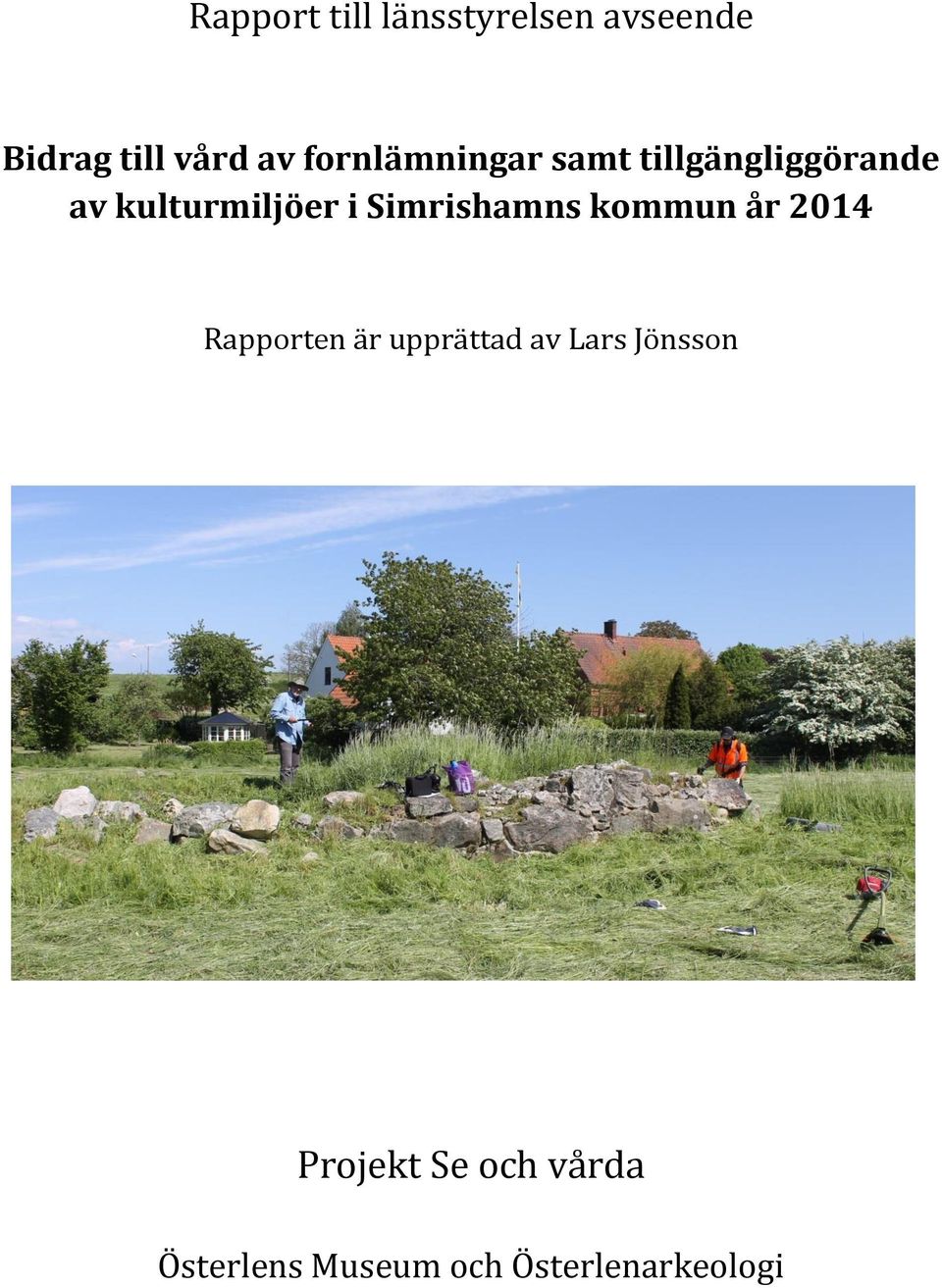 Simrishamns kommun år 2014 Rapporten är upprättad av Lars