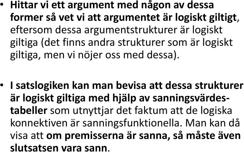 I atlogiken kan man bevia att dea trukturer är logikt giltiga med hjälp av anningvärdetabeller om utnyttjar